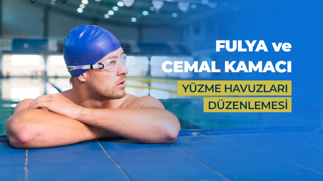 FULYA VE CEMAL KAMACI YÜZME HAVUZLARI DÜZENLEMESİ